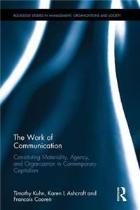 The Work of Communication: Relational Perspectives on Working and Organizing in Contemporary Capitalism
