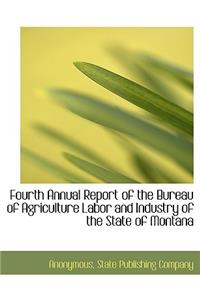 Fourth Annual Report of the Bureau of Agriculture Labor and Industry of the State of Montana