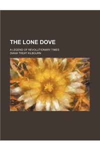 The Lone Dove; A Legend of Revolutionary Times