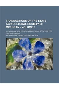 Transactions of the State Agricultural Society of Michigan (Volume 8); With Reports of County Agricultural Societies, for the Year 1849-59