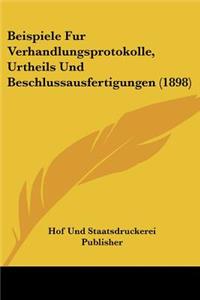 Beispiele Fur Verhandlungsprotokolle, Urtheils Und Beschlussausfertigungen (1898)