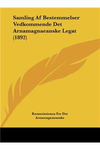 Samling Af Bestemmelser Vedkommende Det Arnamagnaeanske Legat (1892)