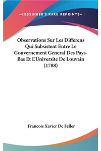 Observations Sur Les Differens Qui Subsistent Entre Le Gouvernement General Des Pays-Bas Et L'Universite de Louvain (1788)