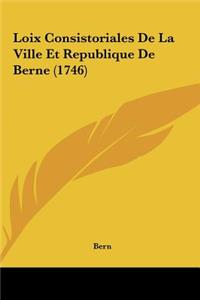 Loix Consistoriales de La Ville Et Republique de Berne (1746)