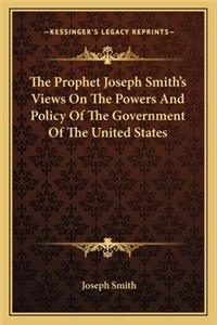 Prophet Joseph Smith's Views on the Powers and Policy of the Government of the United States