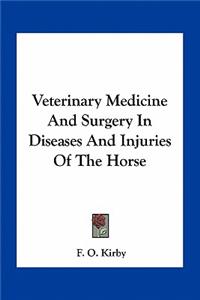 Veterinary Medicine and Surgery in Diseases and Injuries of the Horse