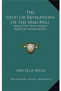 Sieve; Or Revelations of the Man Mill