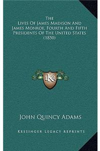 The Lives of James Madison and James Monroe, Fourth and Fifth Presidents of the United States (1850)