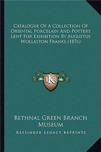 Catalogue of a Collection of Oriental Porcelain and Pottery Lent for Exhibition by Augustus Wollaston Franks (1876)