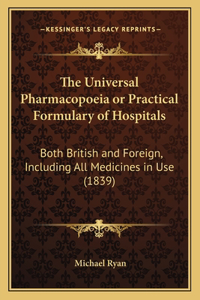 The Universal Pharmacopoeia or Practical Formulary of Hospitals