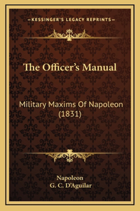 Officer's Manual: Military Maxims Of Napoleon (1831)