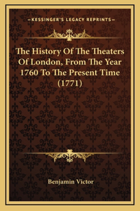 The History Of The Theaters Of London, From The Year 1760 To The Present Time (1771)