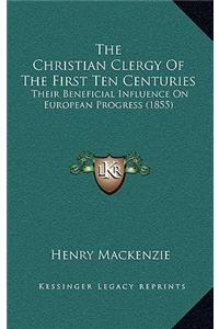 The Christian Clergy Of The First Ten Centuries