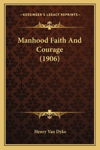 Manhood Faith And Courage (1906)