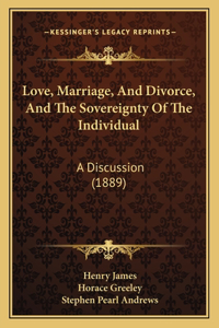 Love, Marriage, And Divorce, And The Sovereignty Of The Individual