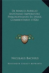 De Marco Aurelio Antonino Imperatore Philosophante Ex Ipsius Commentariis (1826)