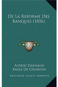 De La Reforme Des Banques (1856)