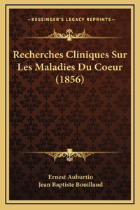 Recherches Cliniques Sur Les Maladies Du Coeur (1856)