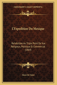 L'Expedition Du Mexique: Rehabilitee Au Triple Point De Vue Religieux, Politique Et Commercial (1864)