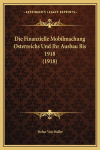 Die Finanzielle Mobilmachung Osterreichs Und Ihr Ausbau Bis 1918 (1918)