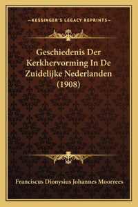 Geschiedenis Der Kerkhervorming In De Zuidelijke Nederlanden (1908)