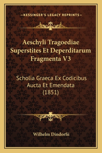 Aeschyli Tragoediae Superstites Et Deperditarum Fragmenta V3