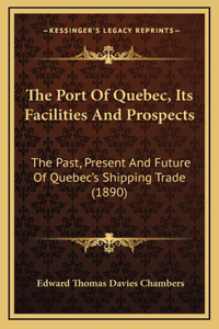 The Port Of Quebec, Its Facilities And Prospects