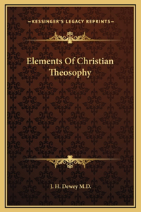 Elements Of Christian Theosophy