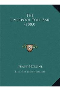 The Liverpool Toll Bar (1883)