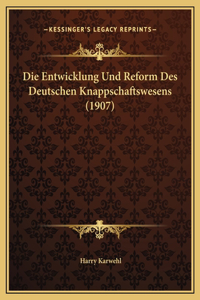 Die Entwicklung Und Reform Des Deutschen Knappschaftswesens (1907)