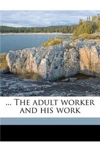 ... the Adult Worker and His Work