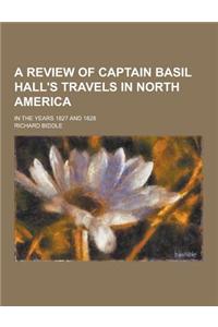 A Review of Captain Basil Hall's Travels in North America; In the Years 1827 and 1828