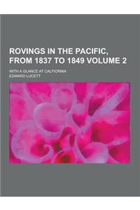 Rovings in the Pacific, from 1837 to 1849; With a Glance at Calfiornia Volume 2