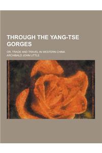 Through the Yang-Tse Gorges; Or, Trade and Travel in Western China