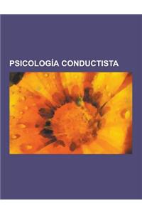 Psicologia Conductista: Ingenieria del Comportamiento, Burrhus Frederic Skinner, Cognicion Social, John Broadus Watson, Edward C. Tolman, Cond