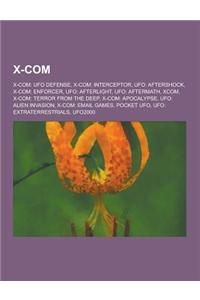 X-Com: X-Com: UFO Defense, X-Com: Interceptor, UFO: Aftershock, X-Com: Enforcer, UFO: Afterlight, UFO: Aftermath, Xcom, X-Com