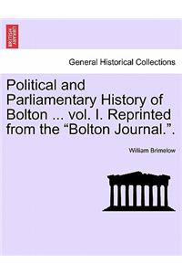 Political and Parliamentary History of Bolton ... vol. I. Reprinted from the 