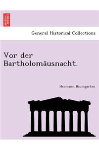 VOR Der Bartholomausnacht.