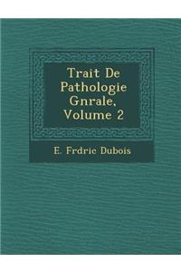 Trait de Pathologie G N Rale, Volume 2