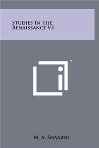 Studies in the Renaissance V5