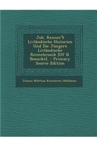 Joh. Renner's Livlandische Historien Und Die Jungere Livlandische Reimchronik [Of B. Boencke].