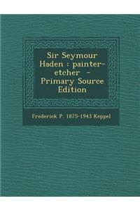 Sir Seymour Haden: Painter-Etcher