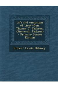 Life and Campaigns of Lieut.-Gen. Thomas J. Jackson, (Stonewall Jackson