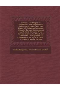 Erotica. the Elegies of Propertius, the Satyricon of Petronius Arbiter, and the Kisses of Johannes Secundus, Literally Tr. and Accompanied by Poetical