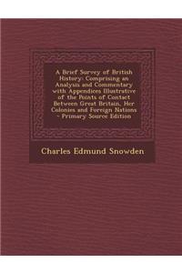 A Brief Survey of British History: Comprising an Analysis and Commentary with Appendices Illustrative of the Points of Contact Between Great Britain,