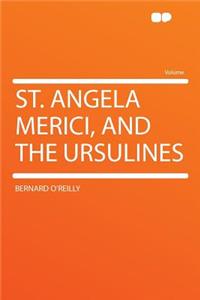 St. Angela Merici, and the Ursulines