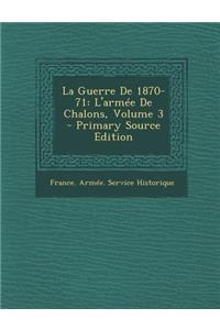 La Guerre de 1870-71: L'Armee de Chalons, Volume 3 - Primary Source Edition