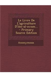 Le Livre de L'Agriculture D'Ibn-Al-Awam...