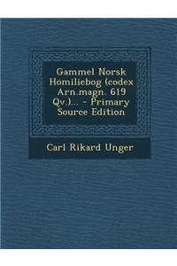 Gammel Norsk Homiliebog (Codex Arn.Magn. 619 QV.)...