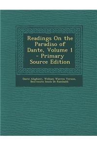 Readings on the Paradiso of Dante, Volume 1 - Primary Source Edition